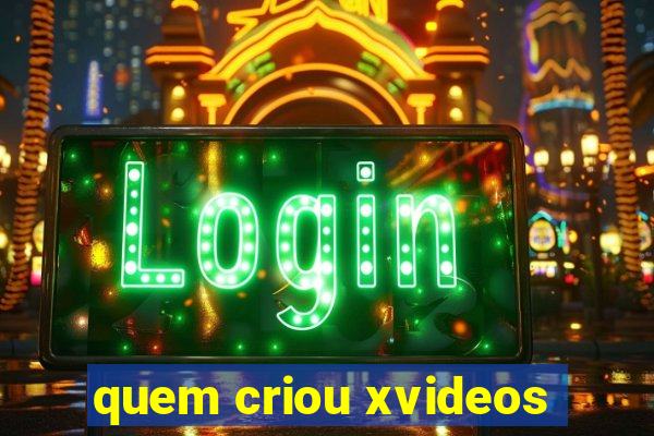 quem criou xvideos